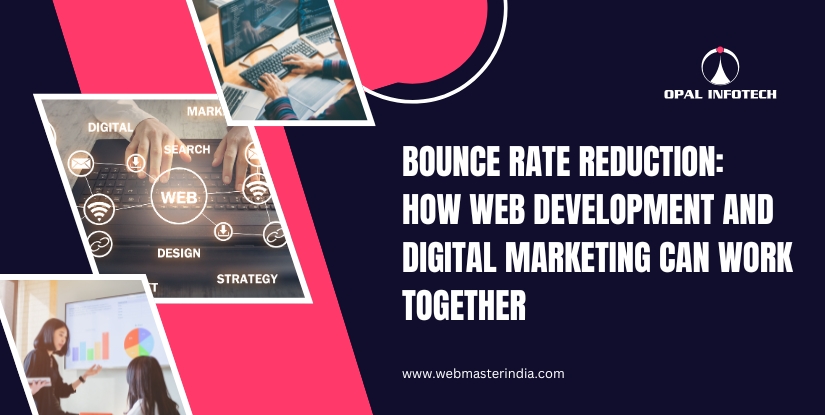 Bounce Rate Reduction: How Web Development and Digital Marketing Can Work Together