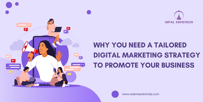 Why You Need a Tailored Digital Marketing Strategy to Promote Your Business