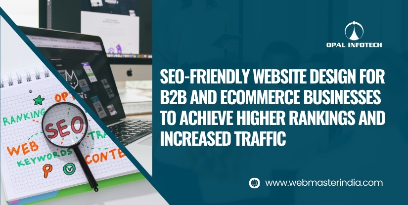 SEO-Friendly Website Design for B2B and eCommerce Businesses to Achieve Higher Rankings and Increased Traffic