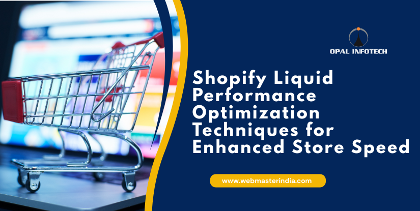 Shopify Liquid Performance Optimization Techniques for Enhanced Store Speed