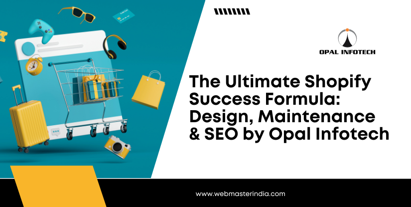The Ultimate Shopify Success Formula: Design, Maintenance & SEO by Opal Infotech