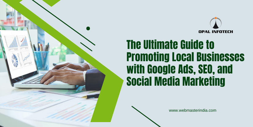 The Ultimate Guide to Promoting Local Businesses with Google Ads, SEO, and Social Media Marketing