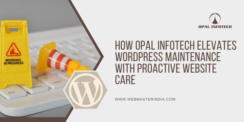 How Opal Infotech Elevates WordPress Maintenance with Proactive Website Care
