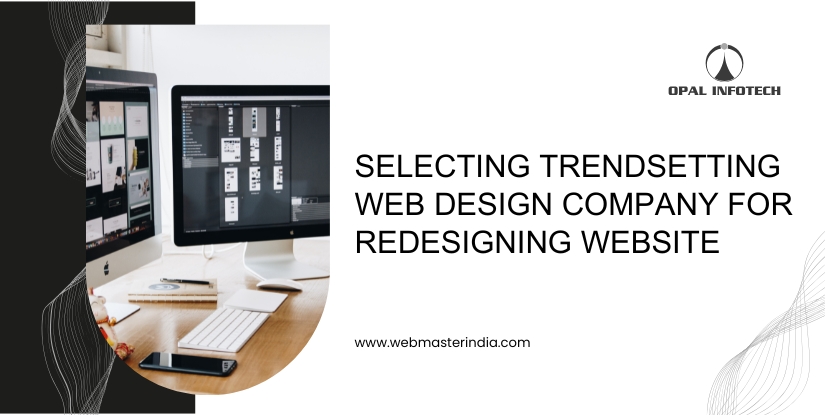 Selecting Trendsetting Web Design Company for Redesigning Website