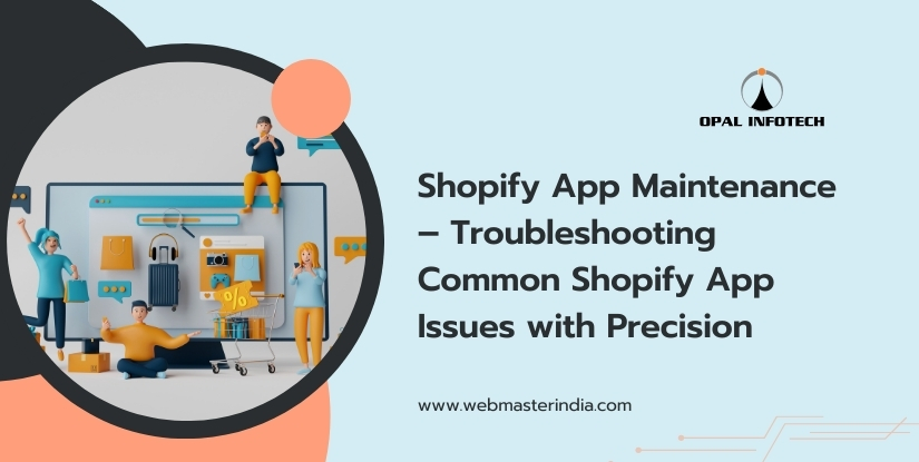 Shopify App Maintenance – Troubleshooting Common Shopify App Issues with Perfection