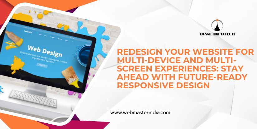 Redesign Your Website for Multi-Device and Multi-Screen Experiences: Stay Ahead with Future-Ready Responsive Design