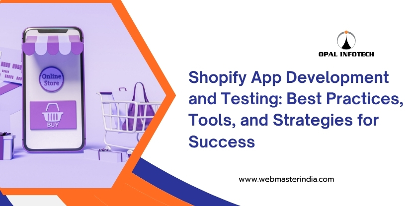 Shopify App Development and Testing: Best Practices, Tools, and Strategies for Success