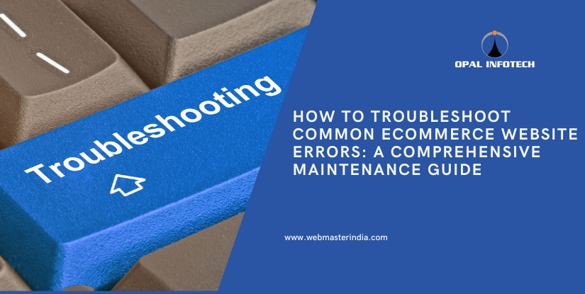 How to Troubleshoot Common eCommerce Website Errors: A Comprehensive Maintenance Guide