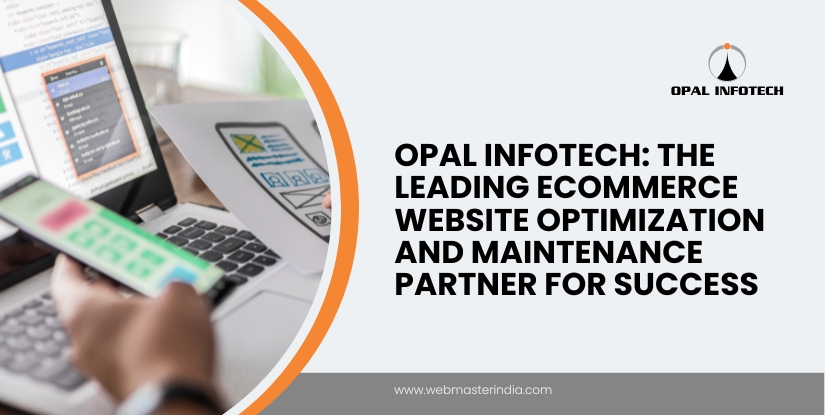 Opal Infotech: The Leading ECommerce Website Performance Optimization and Maintenance Agency for Success
