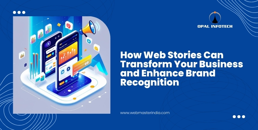 How Web Stories Can Transform Your Business and Enhance Brand Recognition
