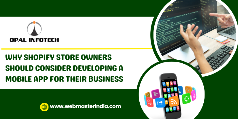 Why Shopify Store Owners Should Consider Developing a Mobile App for Their Business