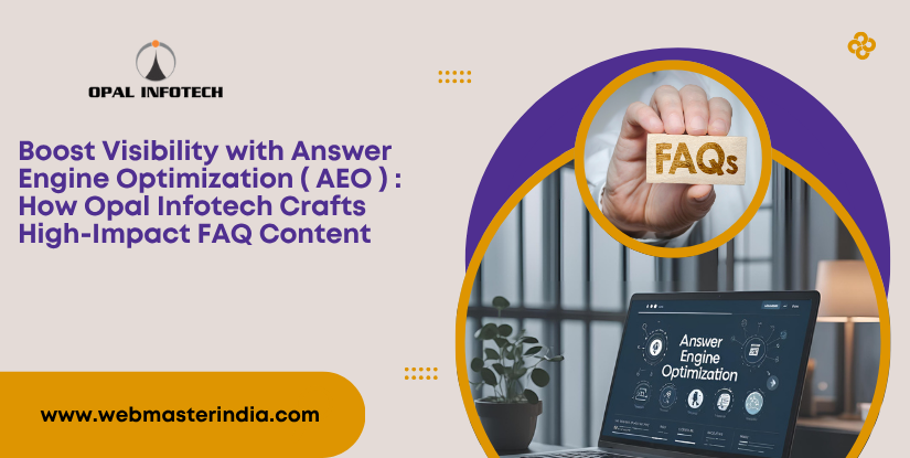 Boost Visibility with Answer Engine Optimization ( AEO ) : How Opal Infotech Crafts High-Impact FAQ Content