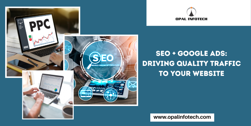 SEO + Google Ads: Driving Quality Traffic to Your Website