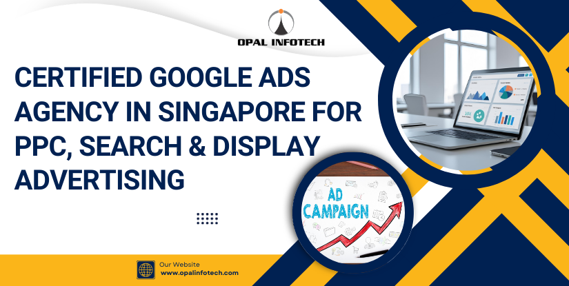 Certified Google Ads Agency in Singapore for PPC, Search & Display Advertising