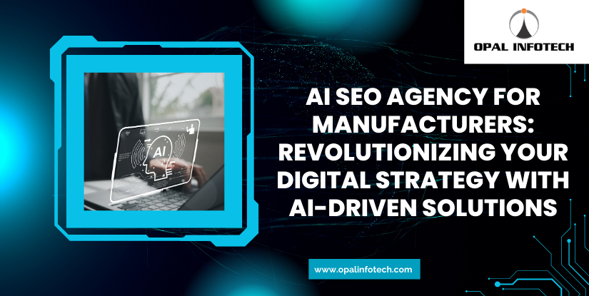 AI SEO Agency for Manufacturers: Revolutionizing Your Digital Strategy with AI-Driven Solutions