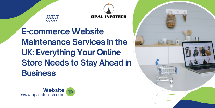 E-commerce Website Maintenance Services in the UK: Everything Your Online Store Needs to Stay Ahead in Business