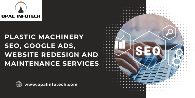 Specialist in Plastic Machinery SEO, Google Ads, Website Redesign and Maintenance Services