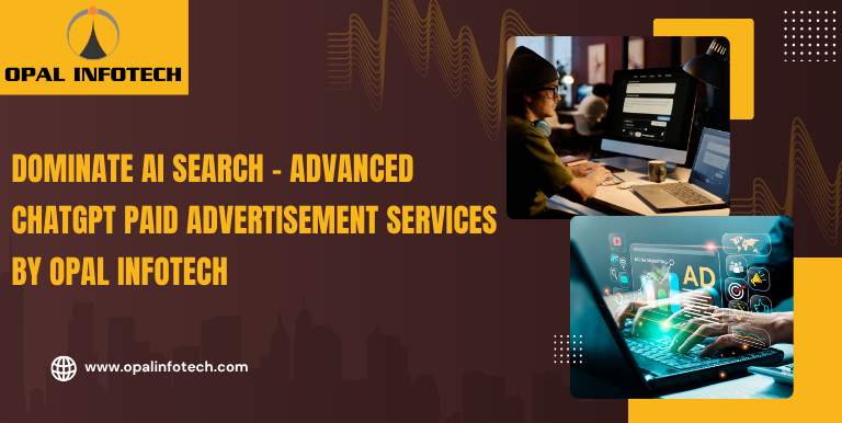 Dominate AI Search – Advanced ChatGPT Paid Advertisement Services by Opal Infotech