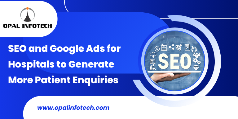 SEO and Google Ads for Hospitals to Generate More Patient Enquiries