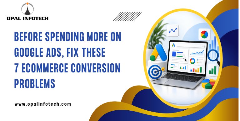 Before Spending More on Google Ads, Fix These 7 eCommerce Conversion Problems