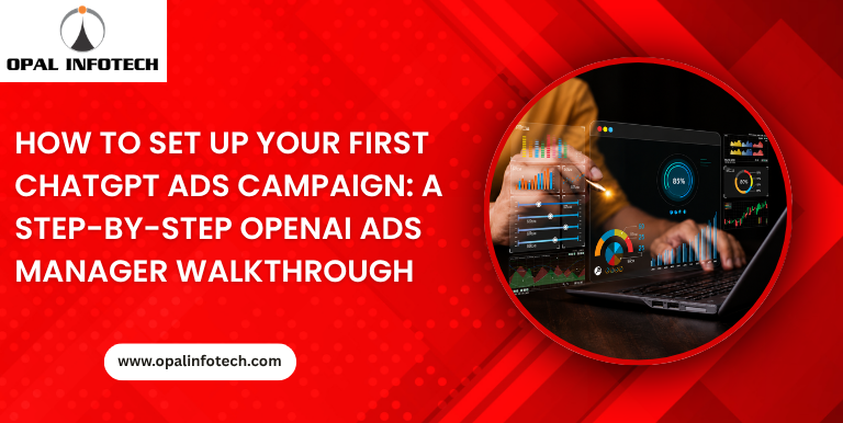 How to Set Up Your First ChatGPT Ads Campaign: A Step-by-Step OpenAI Ads Manager Walkthrough